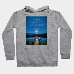 I will be in peace, Lord, for You alone make me dwell in safety.  Psalm 4:3 Hoodie